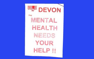 A poster reading 'Devon SOHS - mental health needs your help!'